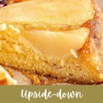 Brown, green and white text overlay on close up slice of inverted pear cake.