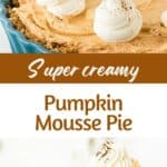 Brown and white text overlay on two images of pumpkin mousse pie whole and sliced.